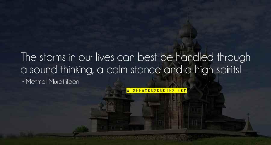 Be Calm Quotes By Mehmet Murat Ildan: The storms in our lives can best be