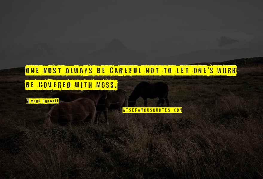 Be Careful At Work Quotes By Marc Chagall: One must always be careful not to let