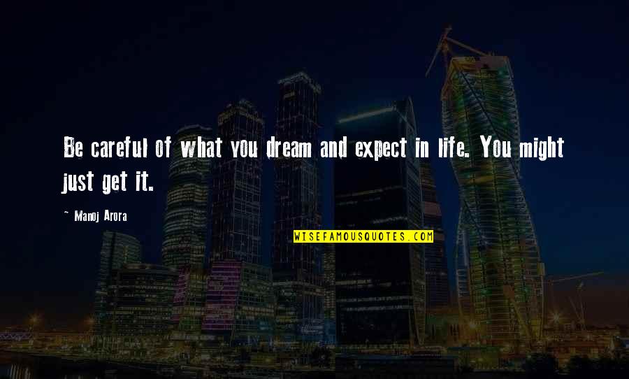 Be Careful In Life Quotes By Manoj Arora: Be careful of what you dream and expect