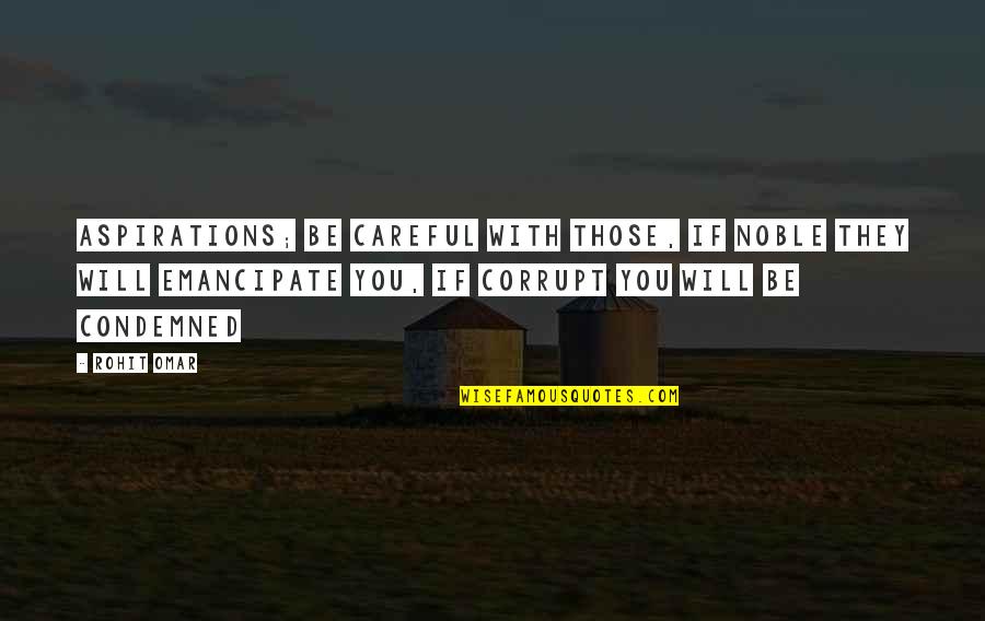 Be Careful In Life Quotes By Rohit Omar: Aspirations; be careful with those, if noble they Be Careful In Life Quotes By Rohit Omar: Aspirations; be careful with those, if noble they