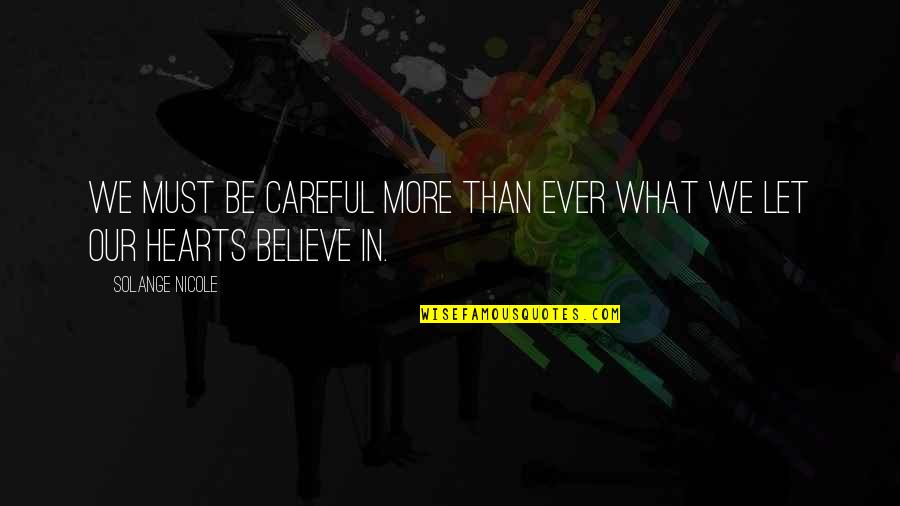 Be Careful In Life Quotes By Solange Nicole: We must be careful more than ever what Be Careful In Life Quotes By Solange Nicole: We must be careful more than ever what