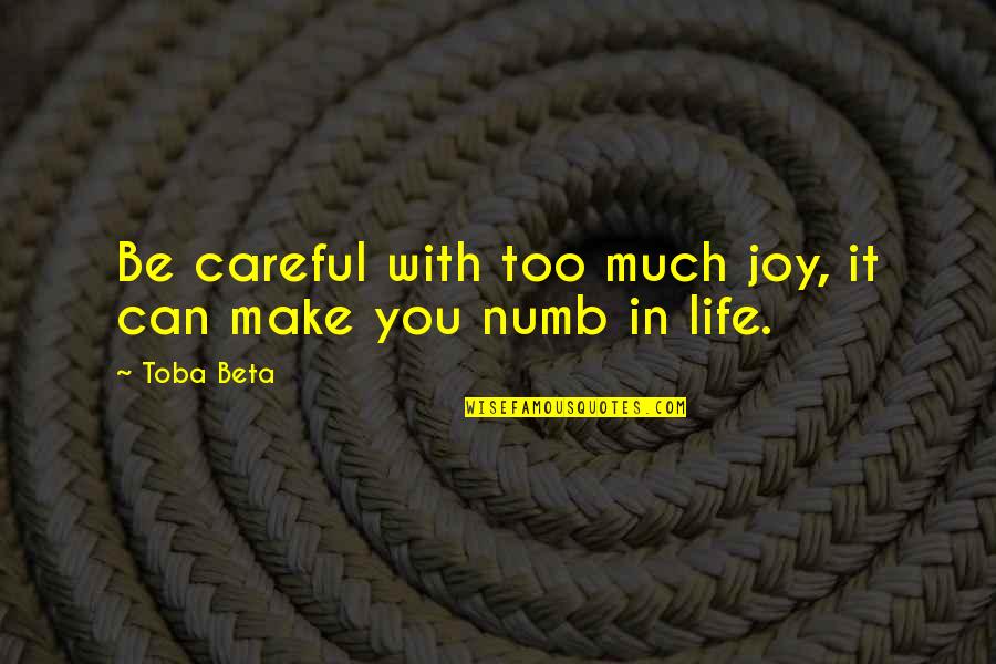 Be Careful In Life Quotes By Toba Beta: Be careful with too much joy, it can