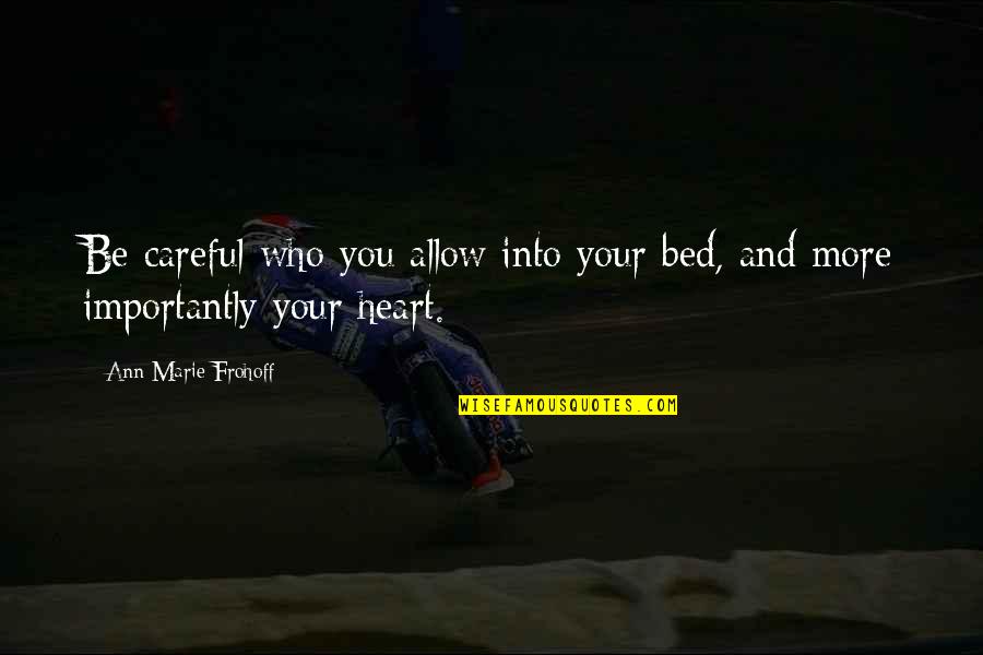 Be Careful My Love Quotes By Ann Marie Frohoff: Be careful who you allow into your bed,