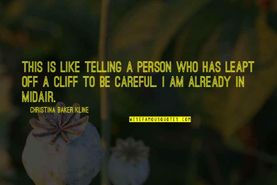 Be Careful My Love Quotes By Christina Baker Kline: This is like telling a person who has