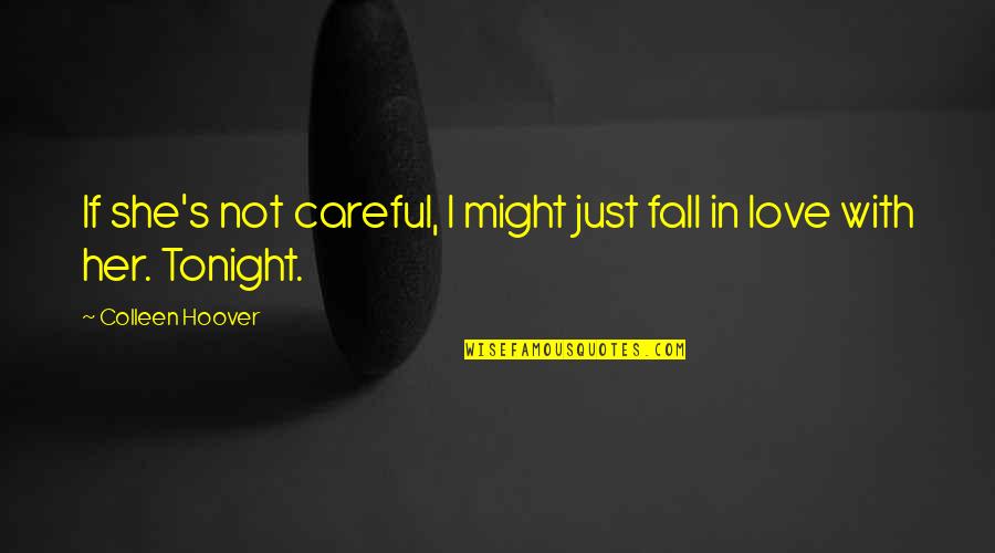 Be Careful My Love Quotes By Colleen Hoover: If she's not careful, I might just fall