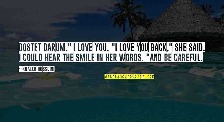 Be Careful My Love Quotes By Khaled Hosseini: Dostet darum." I love you. "I love you Be Careful My Love Quotes By Khaled Hosseini: Dostet darum." I love you. "I love you