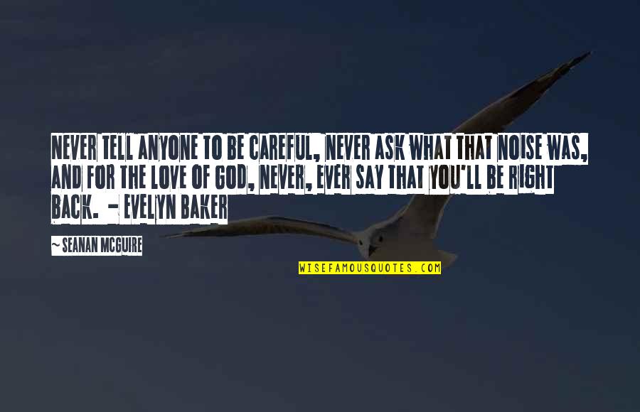 Be Careful My Love Quotes By Seanan McGuire: Never tell anyone to be careful, never ask