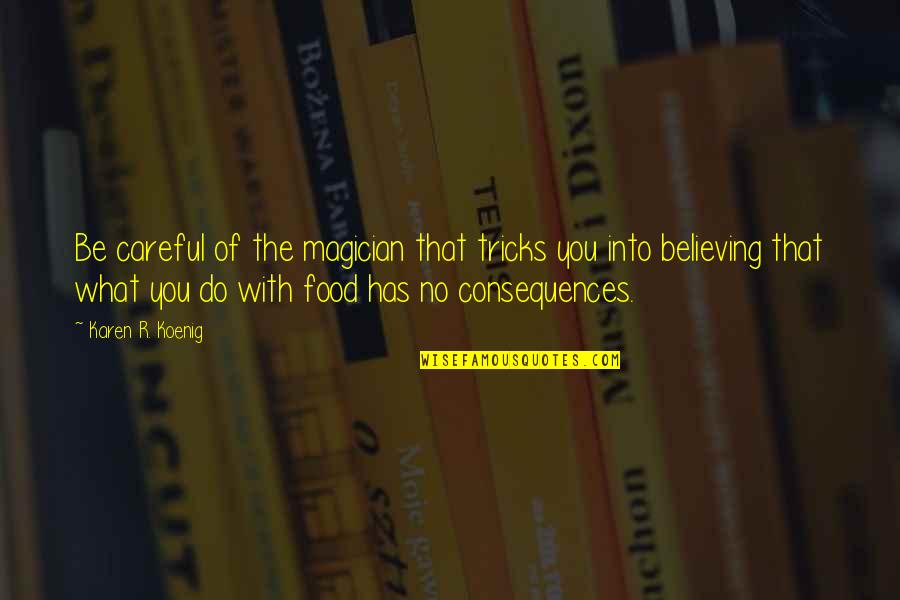 Be Careful Of Quotes By Karen R. Koenig: Be careful of the magician that tricks you Be Careful Of Quotes By Karen R. Koenig: Be careful of the magician that tricks you