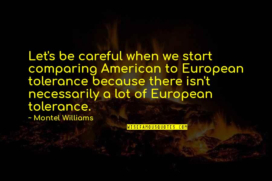 Be Careful Of Quotes By Montel Williams: Let's be careful when we start comparing American Be Careful Of Quotes By Montel Williams: Let's be careful when we start comparing American