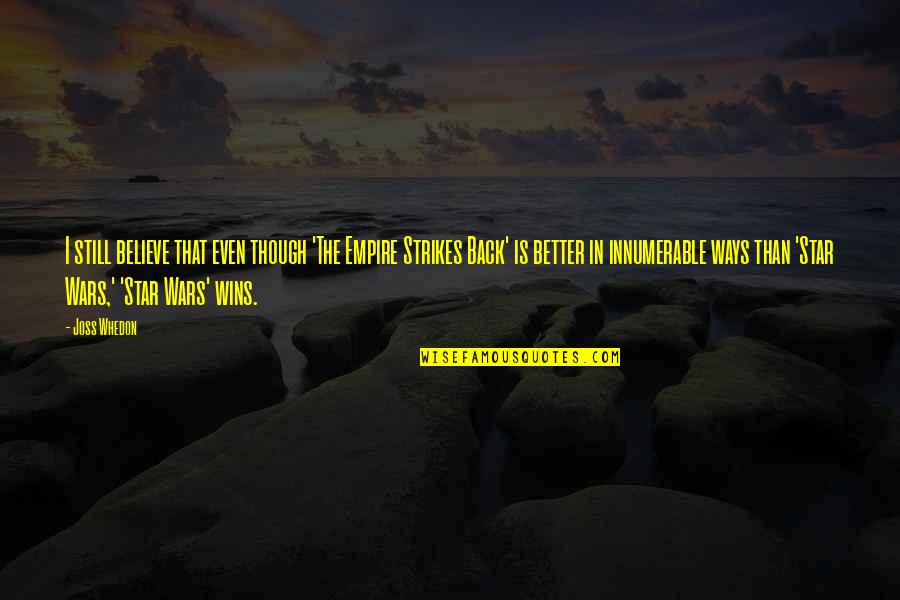 Be Careful Of The Friends You Keep Quotes By Joss Whedon: I still believe that even though 'The Empire