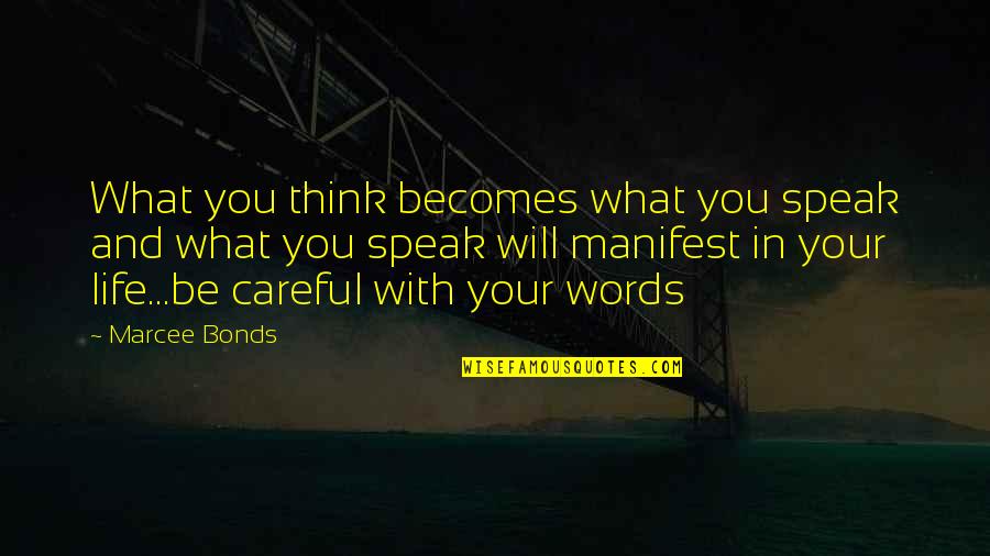 Be Careful Of The Words You Speak Quotes By Marcee Bonds: What you think becomes what you speak and