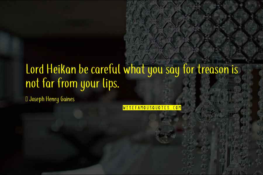 Be Careful Of What You Say Quotes By Joseph Henry Gaines: Lord Heikan be careful what you say for Be Careful Of What You Say Quotes By Joseph Henry Gaines: Lord Heikan be careful what you say for