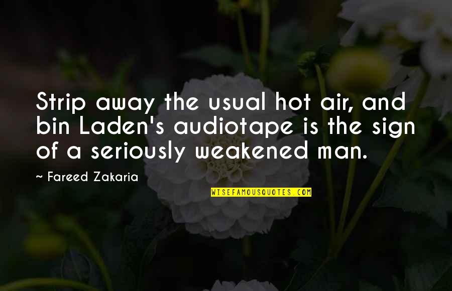 Be Careful Of Who You Trust Quotes By Fareed Zakaria: Strip away the usual hot air, and bin