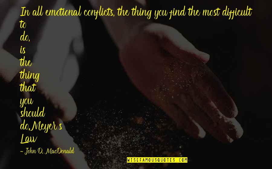 Be Careful Of Who You Trust Quotes By John D. MacDonald: In all emotional conflicts, the thing you find
