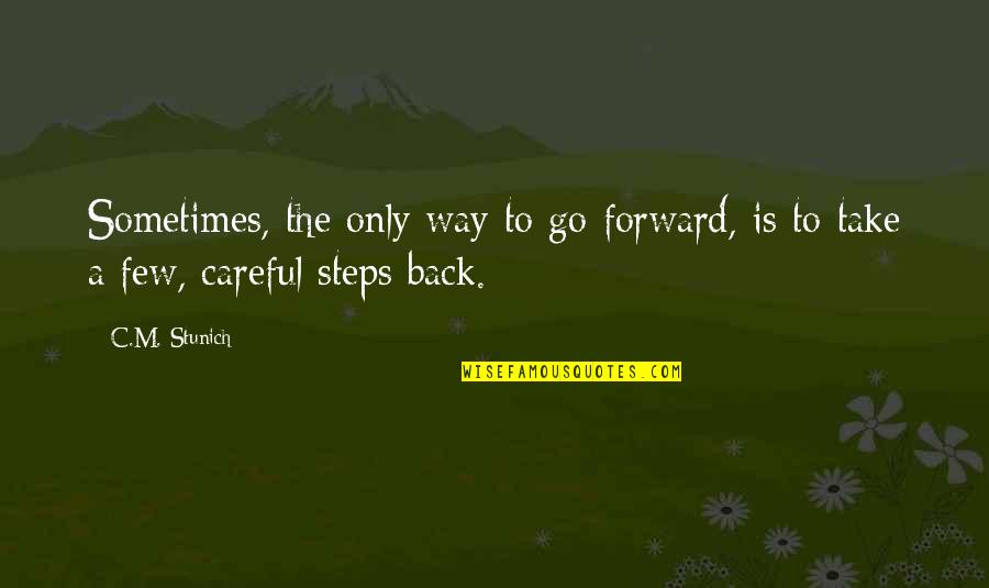 Be Careful On Your Way Up Quotes By C.M. Stunich: Sometimes, the only way to go forward, is