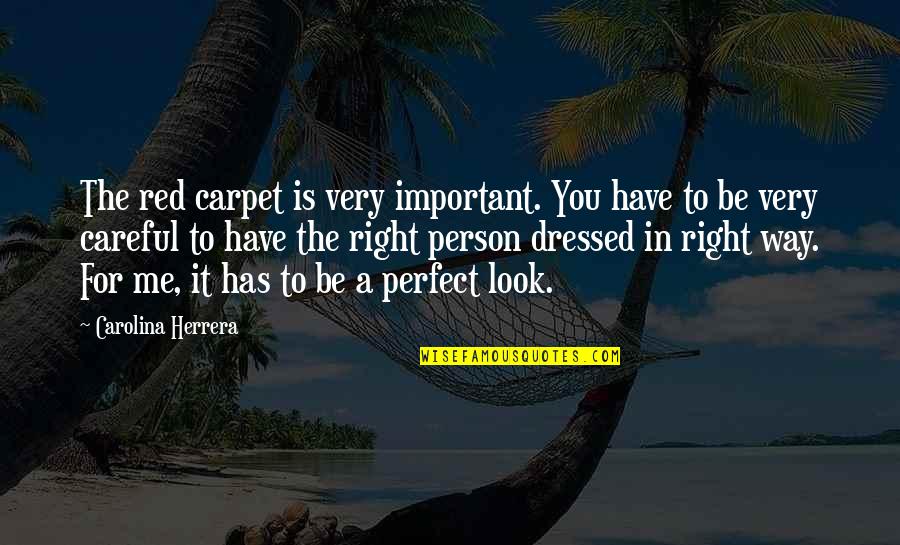 Be Careful On Your Way Up Quotes By Carolina Herrera: The red carpet is very important. You have