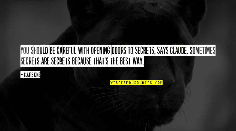 Be Careful On Your Way Up Quotes By Claire King: You should be careful with opening doors to