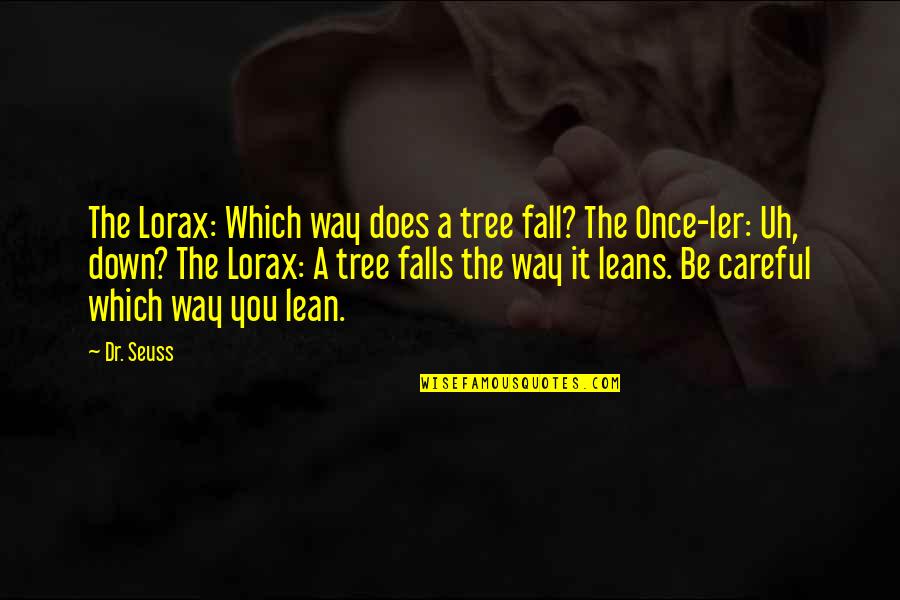 Be Careful On Your Way Up Quotes By Dr. Seuss: The Lorax: Which way does a tree fall?