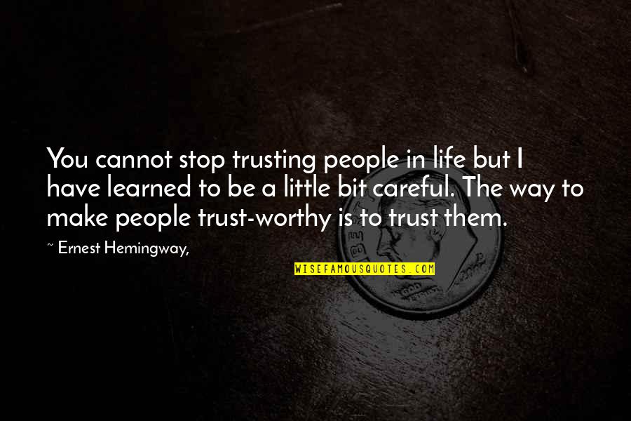 Be Careful On Your Way Up Quotes By Ernest Hemingway,: You cannot stop trusting people in life but