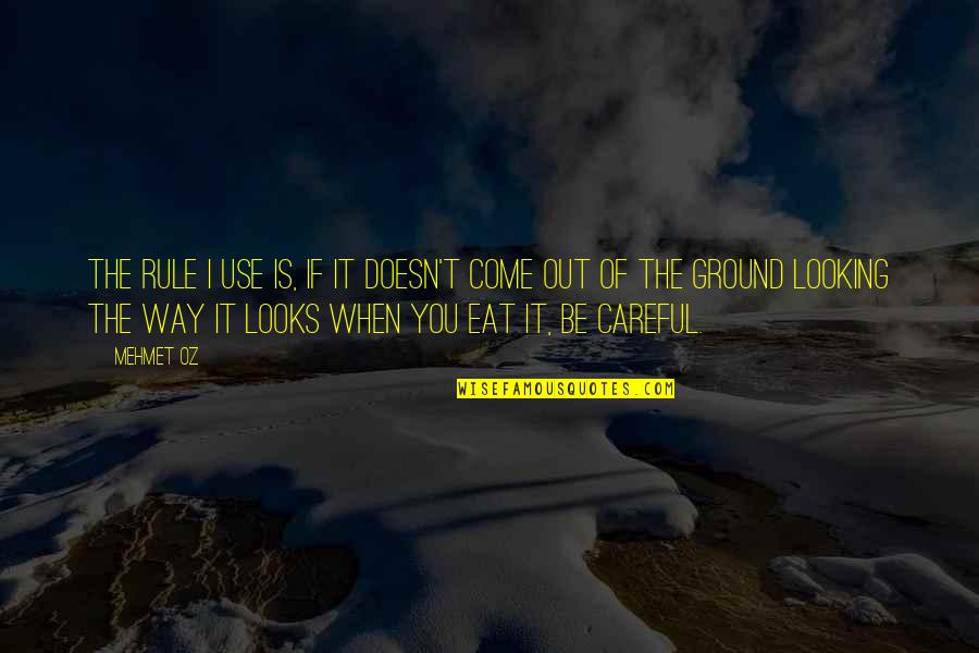 Be Careful On Your Way Up Quotes By Mehmet Oz: The rule I use is, If it doesn't