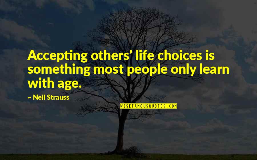 Be Careful On Your Way Up Quotes By Neil Strauss: Accepting others' life choices is something most people
