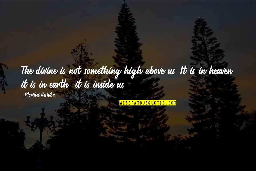 Be Careful The Company You Keep Quotes By Morihei Ueshiba: The divine is not something high above us. Be Careful The Company You Keep Quotes By Morihei Ueshiba: The divine is not something high above us.