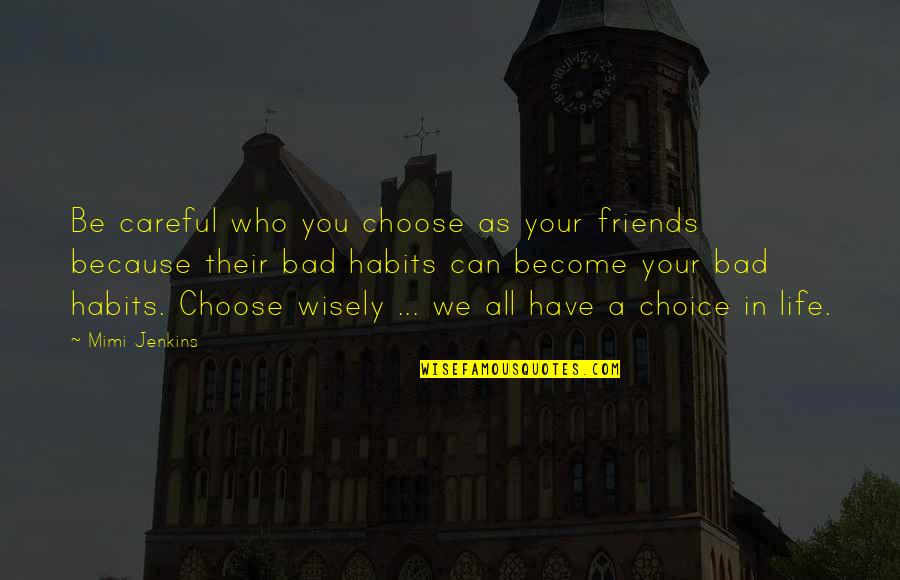 Be Careful The Friends You Choose Quotes By Mimi Jenkins: Be careful who you choose as your friends