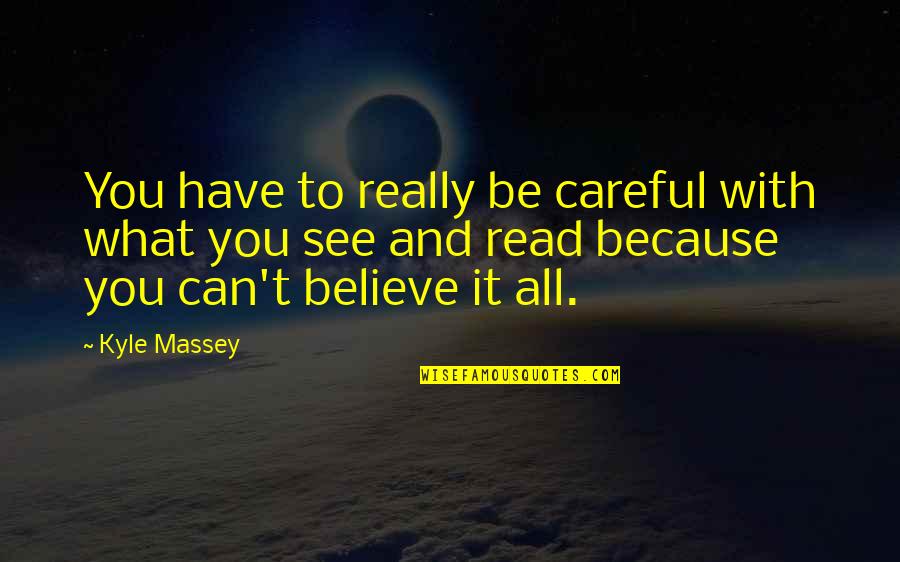 Be Careful What You Believe Quotes By Kyle Massey: You have to really be careful with what