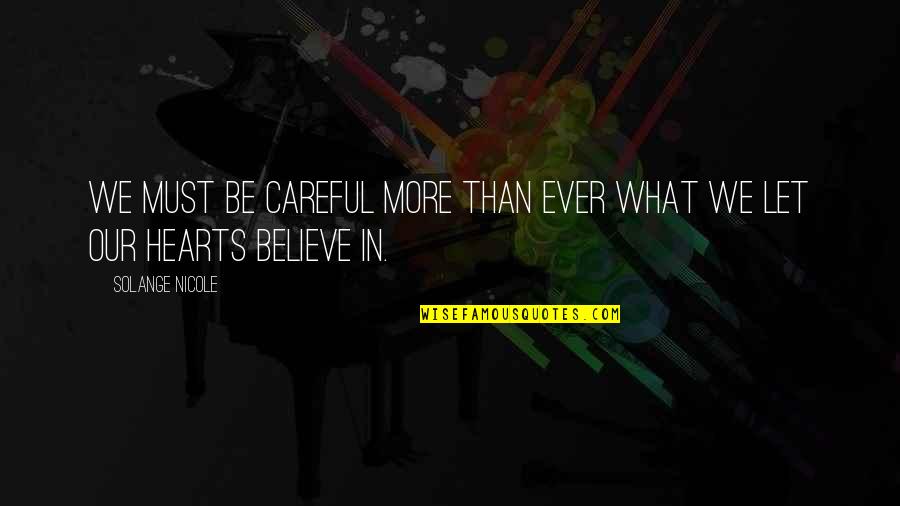 Be Careful What You Believe Quotes By Solange Nicole: We must be careful more than ever what