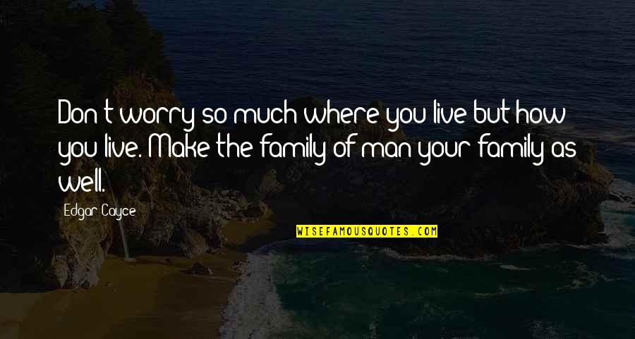 Be Careful What You Say When You're Angry Quotes By Edgar Cayce: Don't worry so much where you live but Be Careful What You Say When You're Angry Quotes By Edgar Cayce: Don't worry so much where you live but