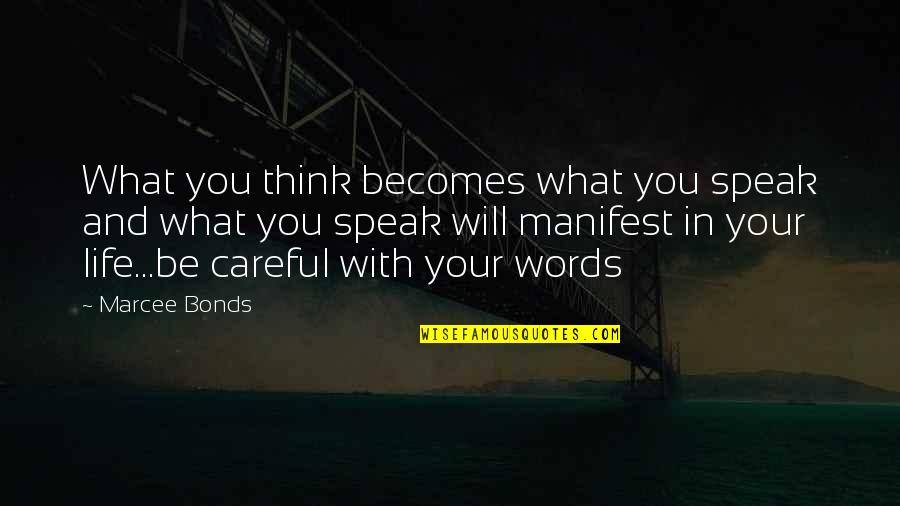 Be Careful What You Speak Quotes By Marcee Bonds: What you think becomes what you speak and