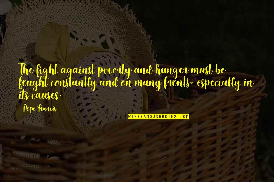 Be Careful What You Wish For Picture Quotes By Pope Francis: The fight against poverty and hunger must be
