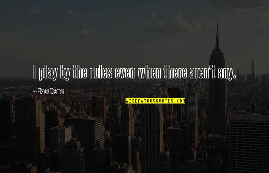 Be Careful What You Wish For Picture Quotes By Stacy Kramer: I play by the rules even when there Be Careful What You Wish For Picture Quotes By Stacy Kramer: I play by the rules even when there