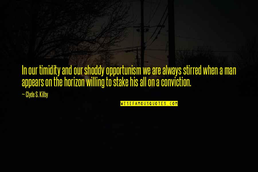 Be Careful Who You Follow Quotes By Clyde S. Kilby: In our timidity and our shoddy opportunism we Be Careful Who You Follow Quotes By Clyde S. Kilby: In our timidity and our shoddy opportunism we