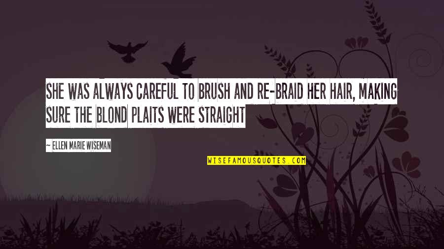 Be Careful With Her Quotes By Ellen Marie Wiseman: she was always careful to brush and re-braid