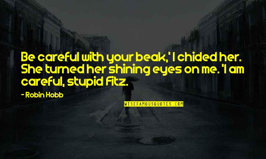 Be Careful With Her Quotes By Robin Hobb: Be careful with your beak,' I chided her.