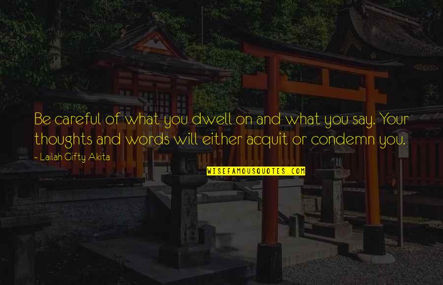 Be Careful With The Words You Say Quotes By Lailah Gifty Akita: Be careful of what you dwell on and