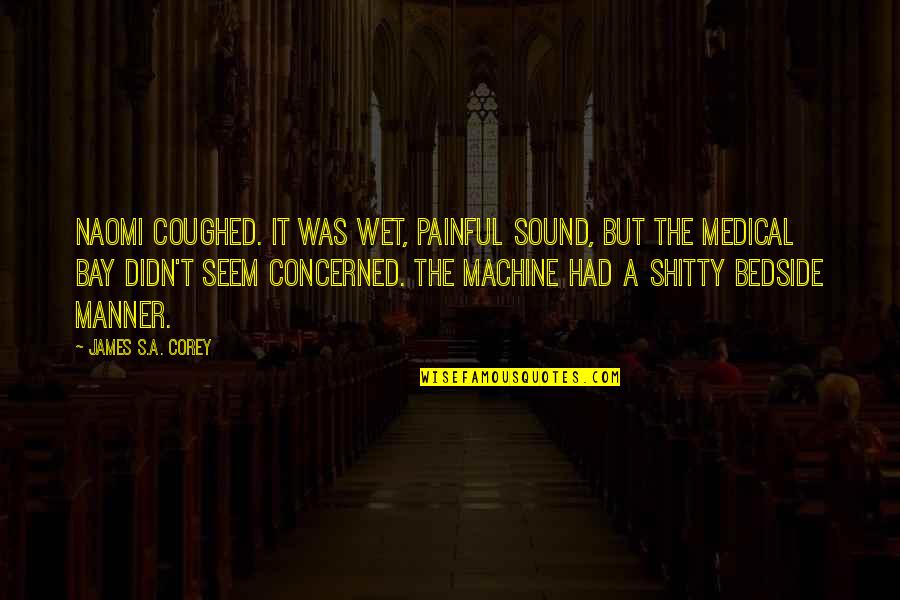 Be Careful With Your Decisions Quotes By James S.A. Corey: Naomi coughed. It was wet, painful sound, but