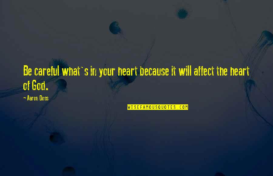 Be Careful With Your Heart Quotes By Aaron Doss: Be careful what's in your heart because it
