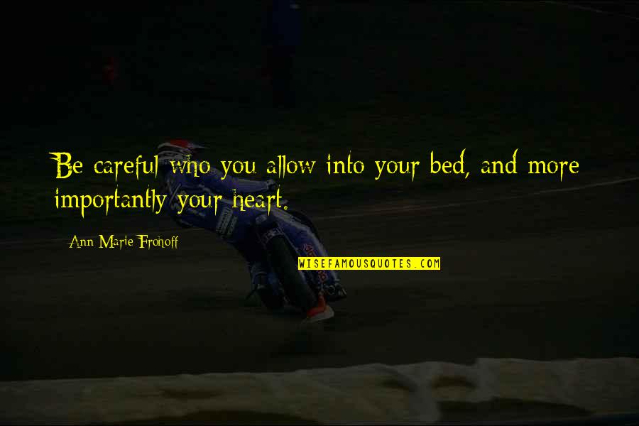 Be Careful With Your Heart Quotes By Ann Marie Frohoff: Be careful who you allow into your bed,