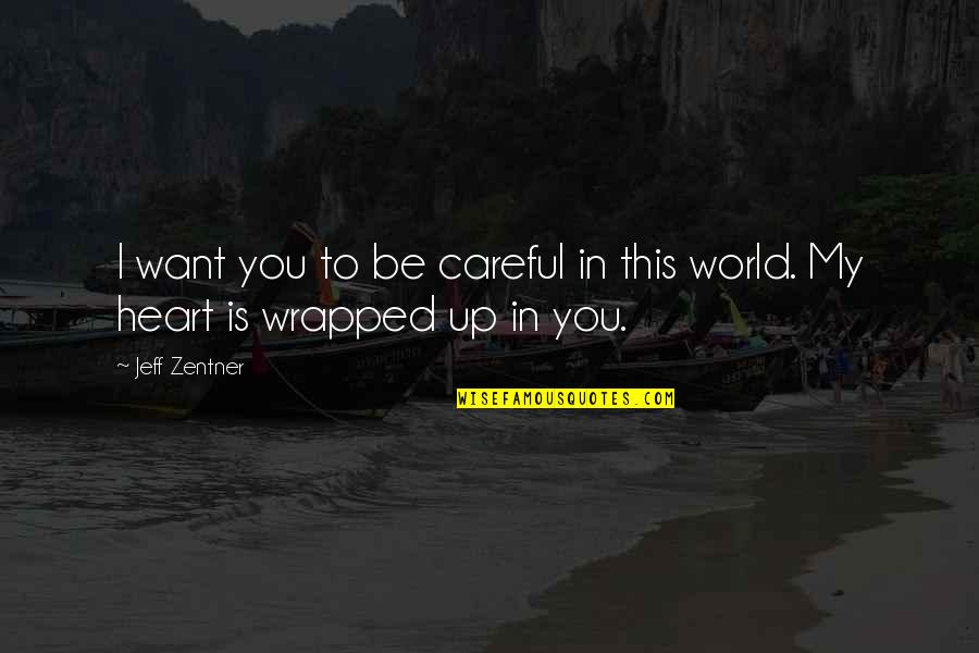 Be Careful With Your Heart Quotes By Jeff Zentner: I want you to be careful in this