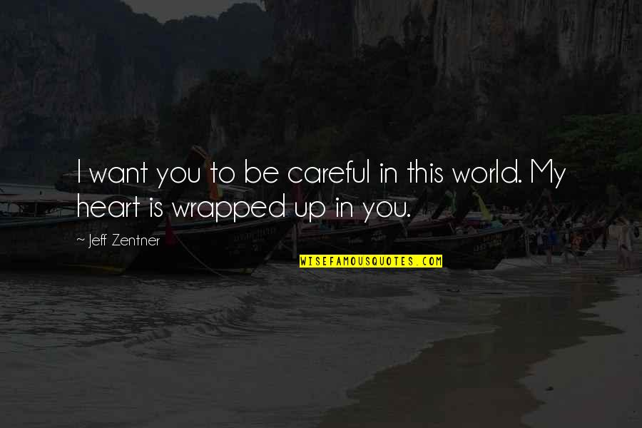 Be Careful With Your Heart Quotes By Jeff Zentner: I want you to be careful in this