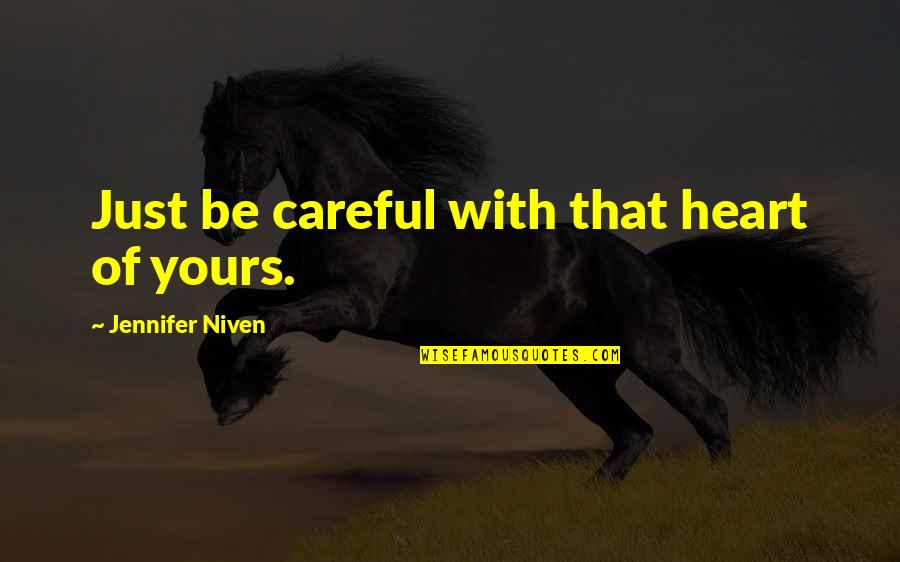 Be Careful With Your Heart Quotes By Jennifer Niven: Just be careful with that heart of yours. Be Careful With Your Heart Quotes By Jennifer Niven: Just be careful with that heart of yours.
