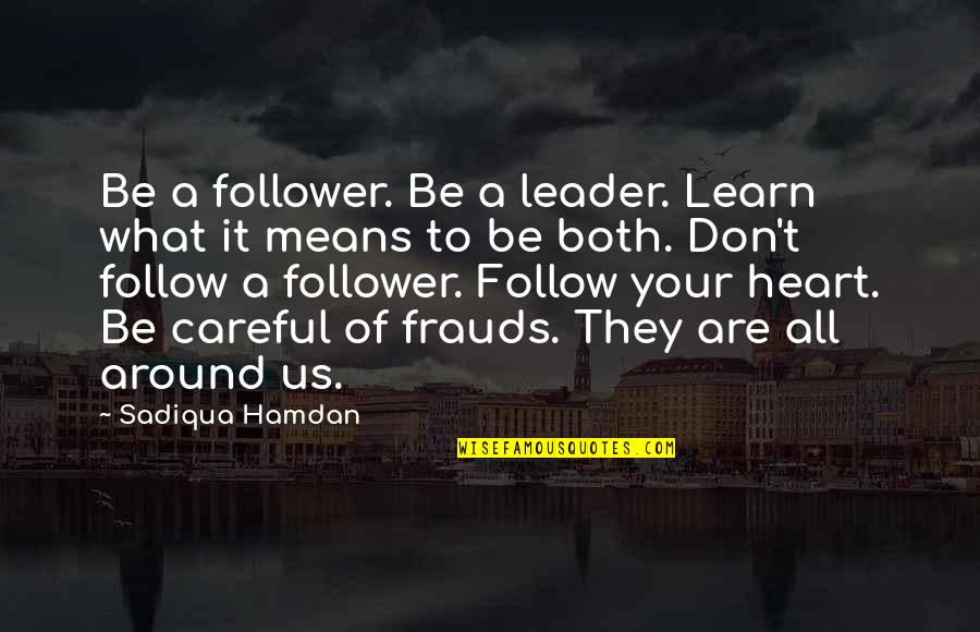 Be Careful With Your Heart Quotes By Sadiqua Hamdan: Be a follower. Be a leader. Learn what Be Careful With Your Heart Quotes By Sadiqua Hamdan: Be a follower. Be a leader. Learn what