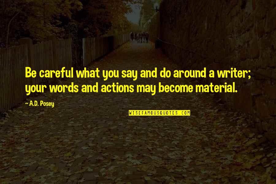 Be Careful With Your Words Quotes By A.D. Posey: Be careful what you say and do around