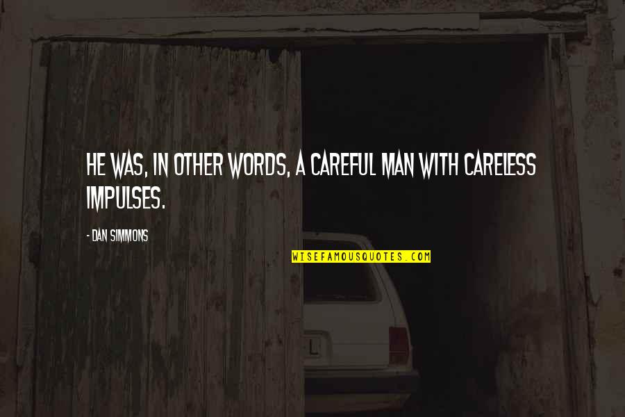 Be Careful With Your Words Quotes By Dan Simmons: He was, in other words, a careful man