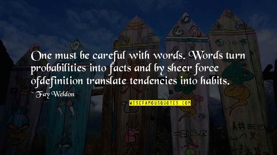 Be Careful With Your Words Quotes By Fay Weldon: One must be careful with words. Words turn