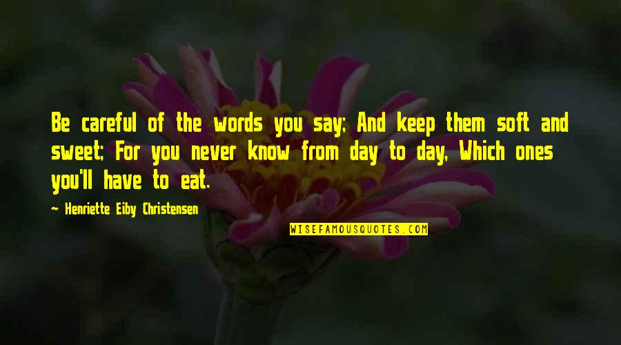 Be Careful With Your Words Quotes By Henriette Eiby Christensen: Be careful of the words you say; And