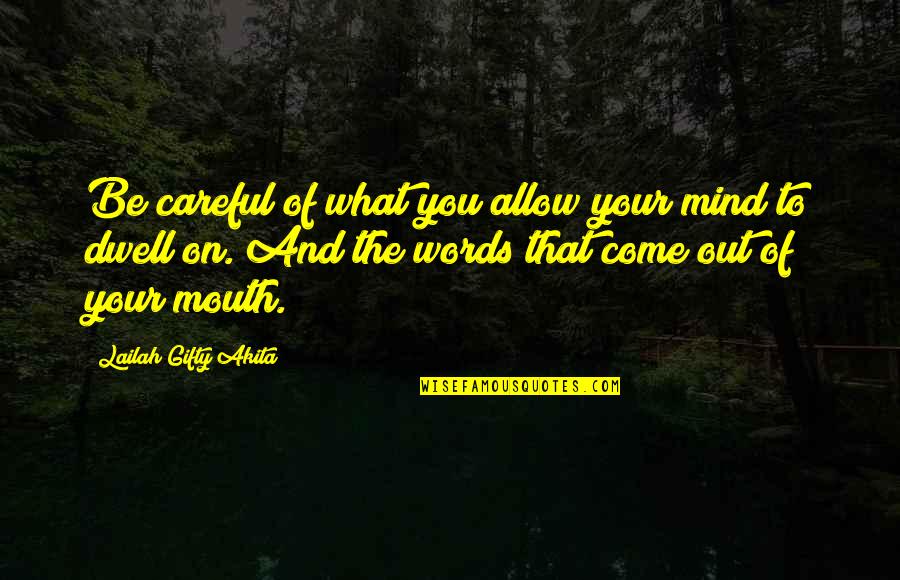 Be Careful With Your Words Quotes By Lailah Gifty Akita: Be careful of what you allow your mind