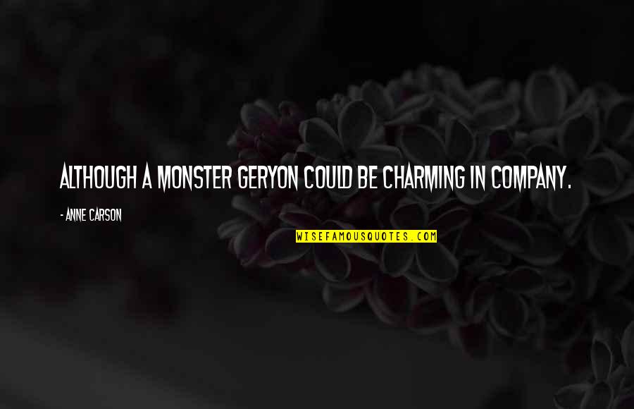 Be Charming Quotes By Anne Carson: Although a monster Geryon could be charming in